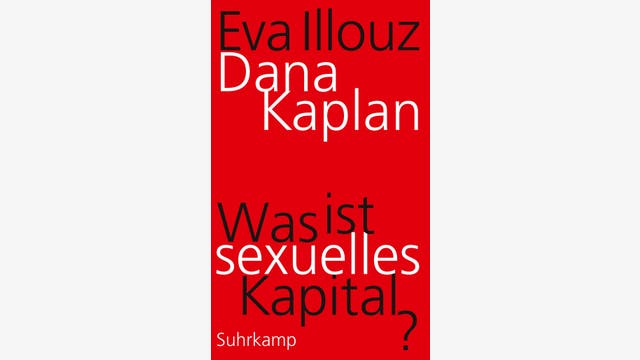 Eva Illouz und Dana Kaplan: Was ist sexuelles Kapital?