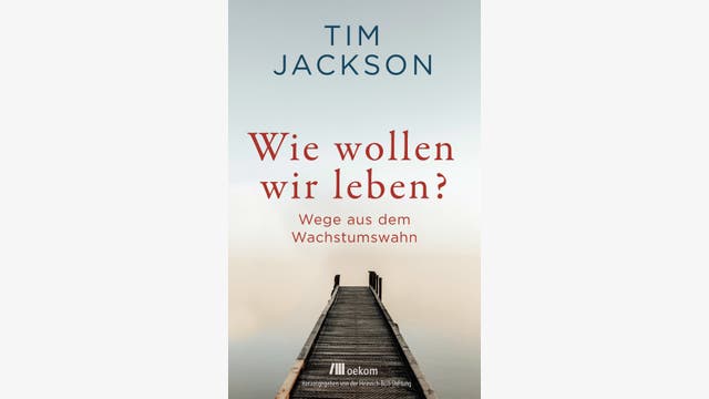 Tim Jackson: Wie wollen wir leben?
