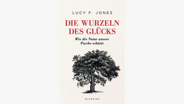 Lucy F. Jones: Die Wurzeln des Glücks