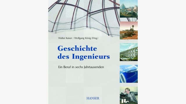 Walter Kaiser, Wolfgang König (Hg.)    : Geschichte des Ingenieurs  