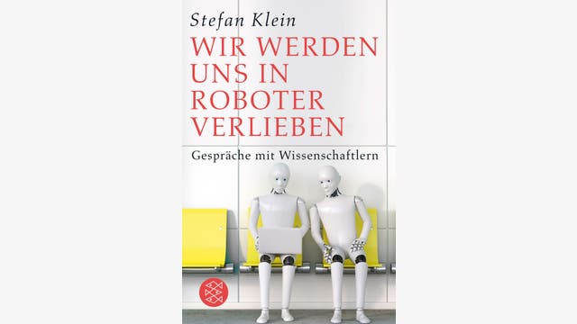 Stefan Klein: Wir werden uns in Roboter verlieben  
