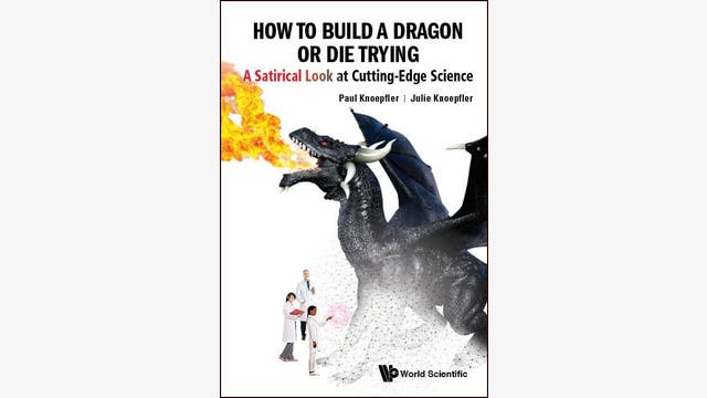 Paul und Julie Knoepfler: How to Build a Dragon or Die Trying