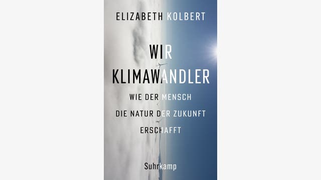 Elizabeth Kolbert: Wir Klimawandler
