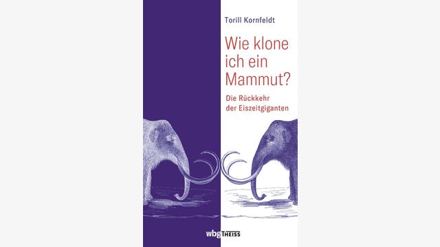 Torill Kornfeldt: Wie klone ich ein Mammut