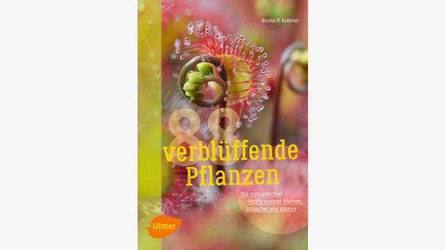 Bruno P. Kremer: 88 verblüffende Pflanzen
