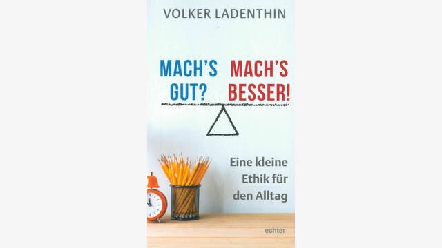 Volker Ladenthin: Mach's gut? Mach's besser!