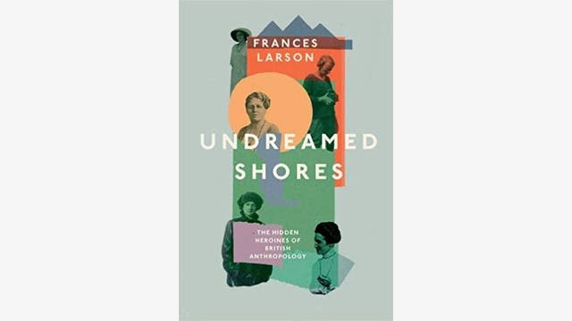 Frances Larson: Undreamed Shores