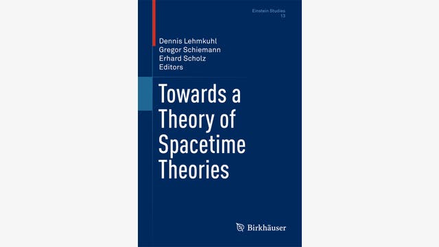 Dennis Lehmkuhl, Gregor Schiemann, Erhard Scholz (Hg.): Towards a Theory of Spacetime Theories