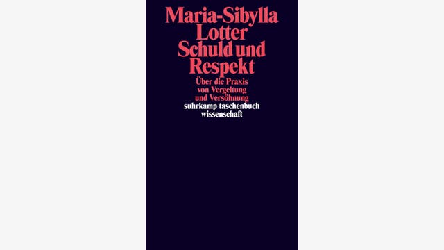 Maria-Sibylla Lotter: Schuld und Respekt