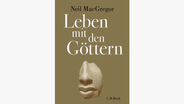 Neil MacGregor: Leben mit den Göttern