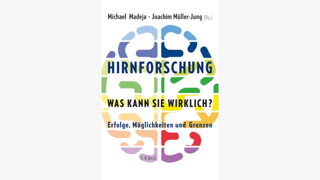 Michael Madeja und Joachim Müller-Jung (Hg.): Hirnforschung – was kann sie wirklich?