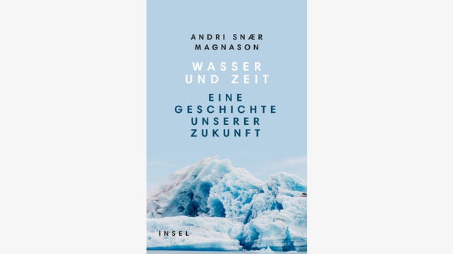 Andri Snær Magnason: Wasser und Zeit