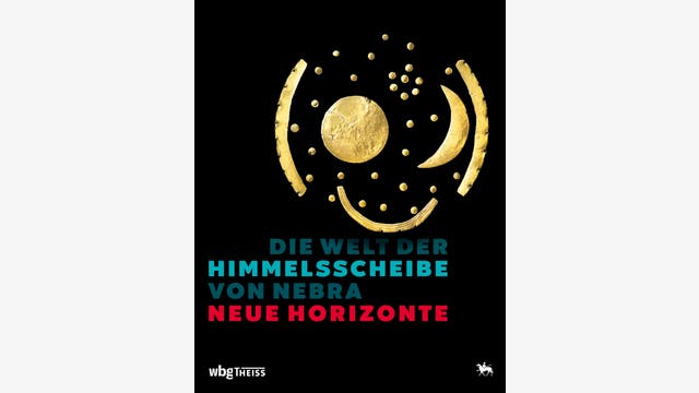 Harald Meller, Michael Schefzik: Die Welt der Himmelsscheibe von Nebra – Neue Horizonte
