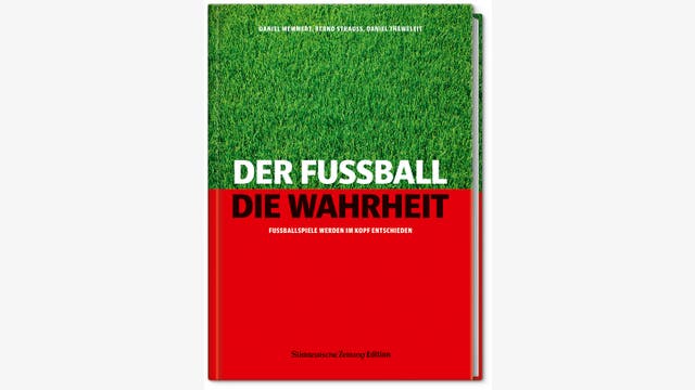 Daniel Memmert, Bernd Strauß und Daniel Theweleit: Der Fußball. Die Wahrheit