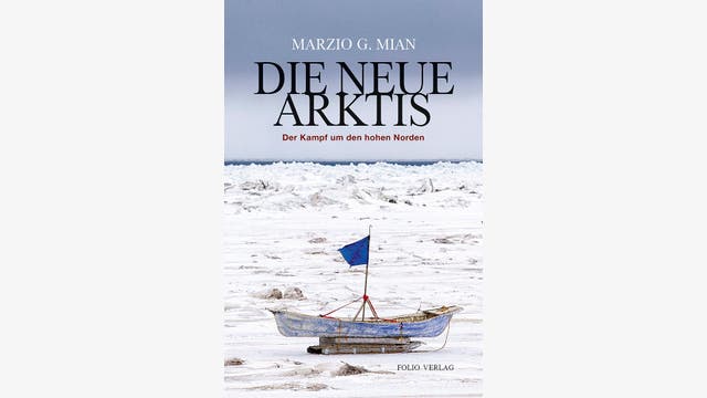 Marzio G. Mian: Die neue Arktis
