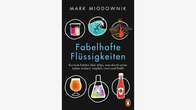 Mark Miodownik: Fabelhafte Flüssigkeiten