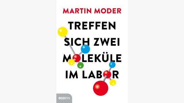 Martin Moder: Treffen sich zwei Moleküle im Labor