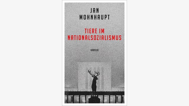 Jan Mohnhaupt: Tiere im Nationalsozialismus