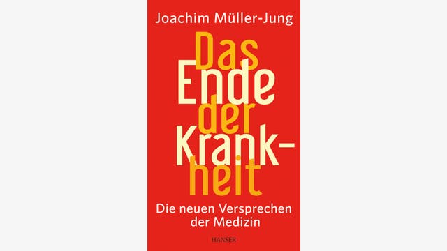 Joachim Müller-Jung: Das Ende der Krankheit 