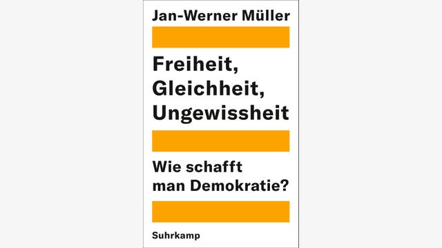 Jan-Werner Müller: Freiheit, Gleichheit, Ungewissheit