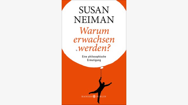 Susan Neiman: Warum erwachsen werden