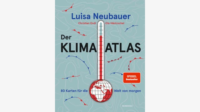 Luisa Neubauer, Christian Endt, Ole Häntzschel: Der Klima-Atlas