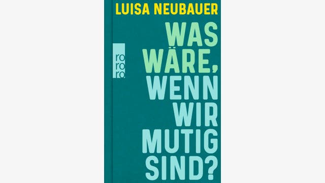 Luisa Neubauer: Was wäre, wenn wir mutig sind?