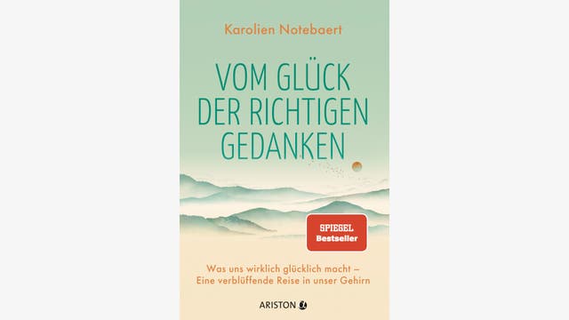 Karolien Notebaert: Vom Glück der richtigen Gedanken