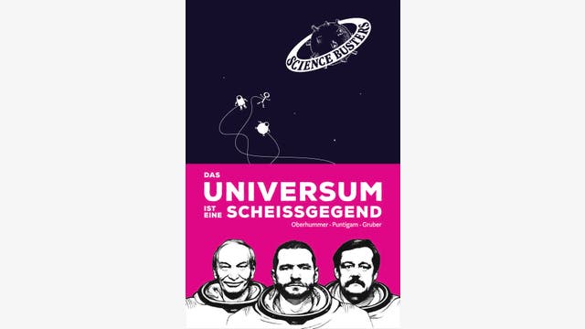 Heinz Oberhummer, Werner Gruber, Martin Puntigam: Das Universum ist eine Scheißgegend
