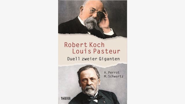 Annick Perrot, Maxime Schwartz: Robert Koch und Louis Pasteur