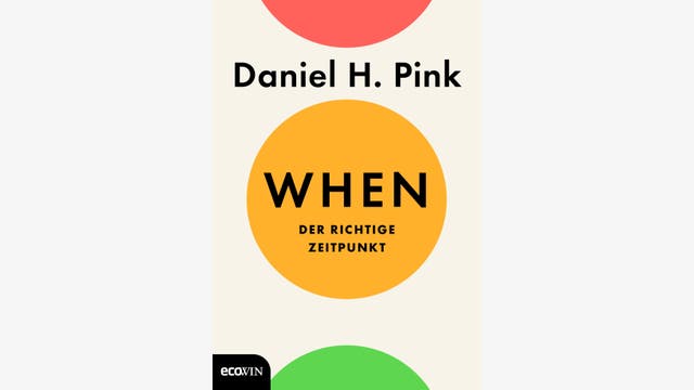 Daniel H. Pink  : When – Der richtige Zeitpunkt  