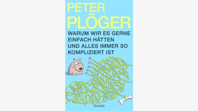 Peter Plöger: Warum wir es gerne einfach hätten und alles immer so kompliziert ist