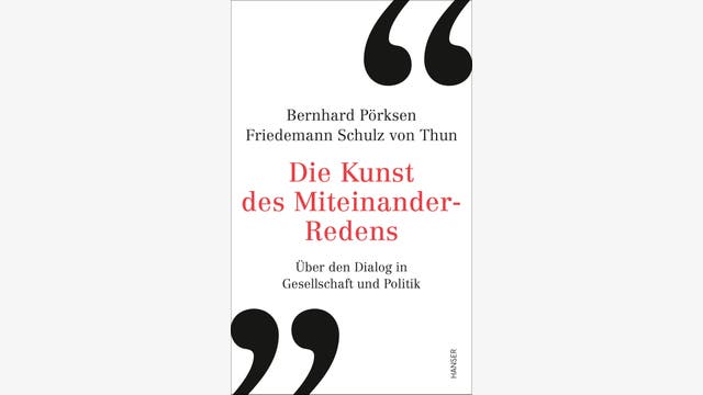 Bernhard Pörksen, Friedemann Schulz von Thun: Die Kunst des Miteinander-Redens