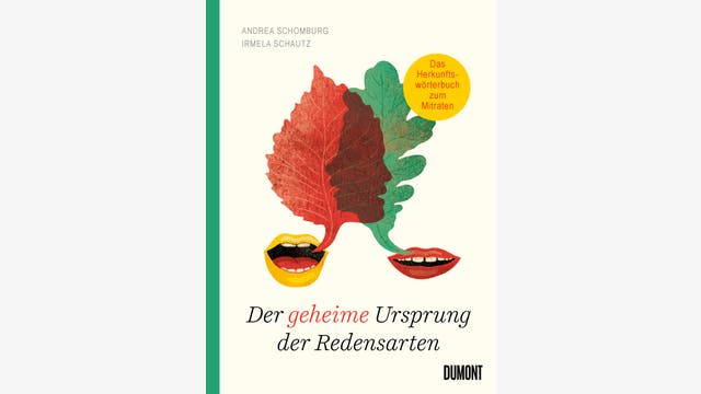 Andrea Schomburg, Irmela Schautz: Der geheime Ursprung der Redensarten