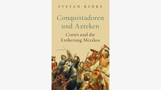 Stefan Rinke: Conquistadoren und Azteken