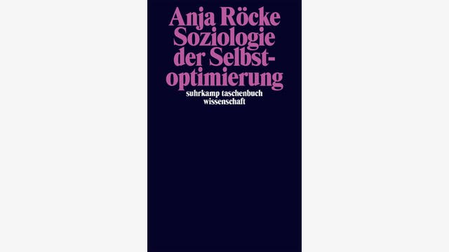 Anja Röcke: Soziologie der Selbstoptimierung