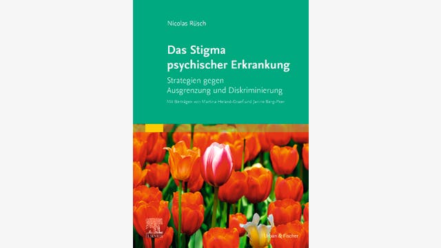 Nicolas Rüsch, Martina Heland-Graef und Janine Berg-Peer: Das Stigma psychischer Erkrankung