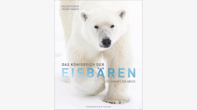 Melissa Schäfer und Fredrik Granath : Das Königreich der Eisbären 