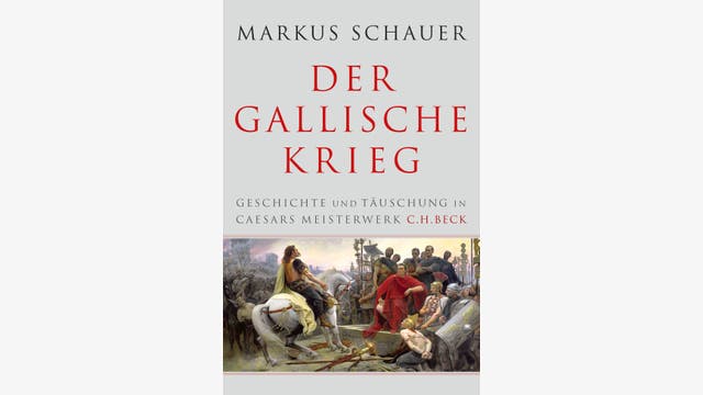 Markus Schauer: Der Gallische Krieg