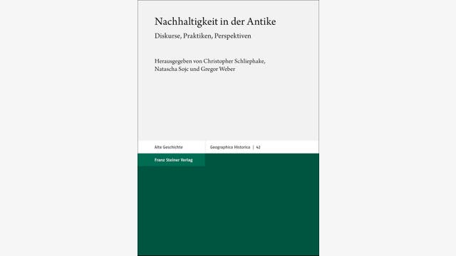 Christopher Schliephake, Natascha Sojc und Gregor Weber: Nachhaltigkeit in der Antike