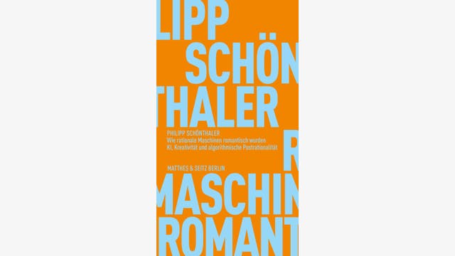 Philipp Schönthaler: Wie rationale Maschinen romantisch wurden