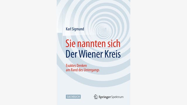 Karl Sigmund: Sie nannten sich der Wiener Kreis