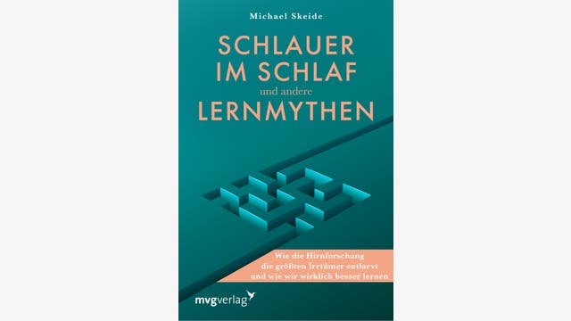 Michael Skeide: Schlauer im Schlaf und andere Lernmythen