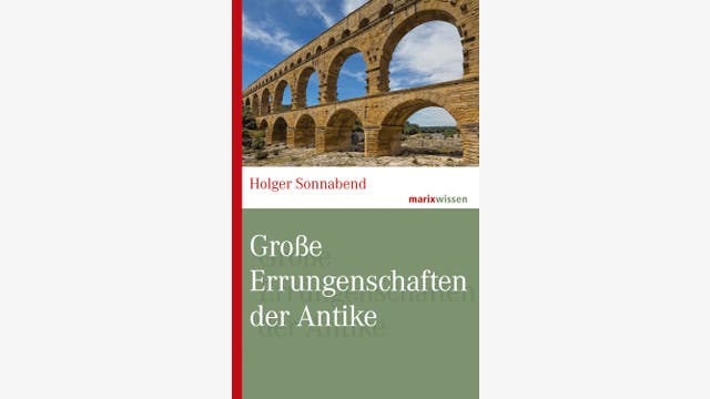 Holger Sonnabend: Große Errungenschaften der Antike 