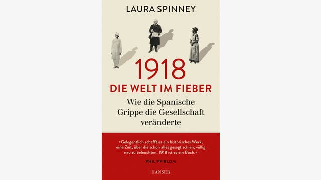 Laura Spinney: 1918&nbsp;– Die Welt im Fieber