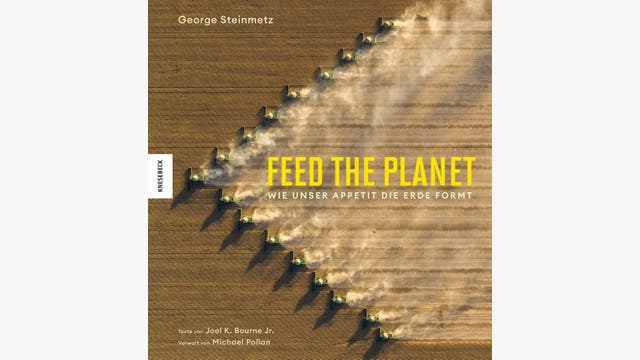 George Steinmetz: Feed the Planet