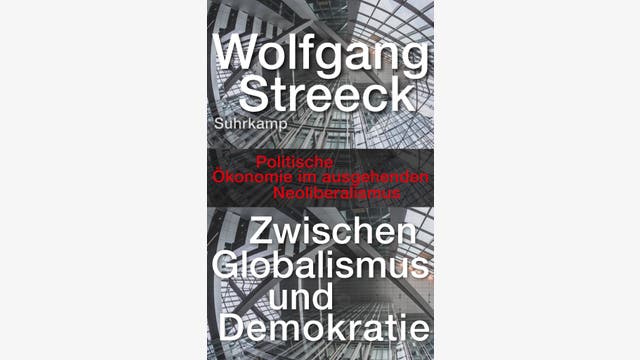 Wolfgang Streeck: Zwischen Globalismus und Demokratie