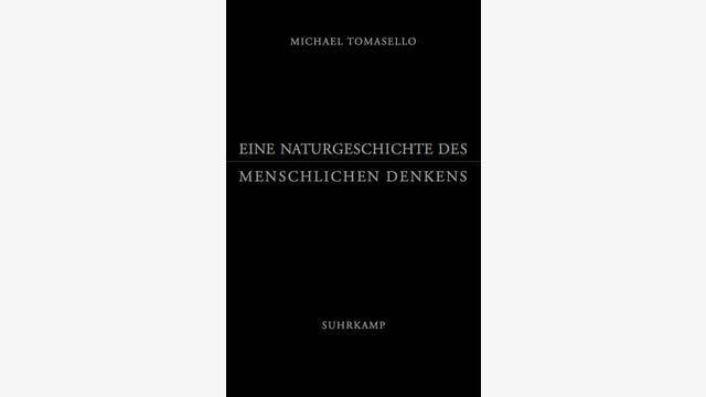 Michael Tomasello: Eine Naturgeschichte des menschlichen Denkens