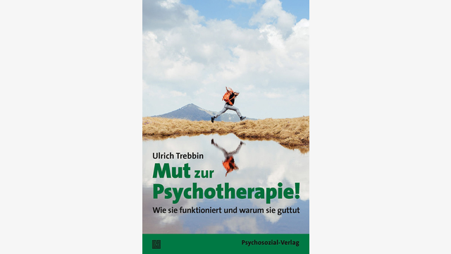 Ulrich Trebbin: Mut zur Psychotherapie!