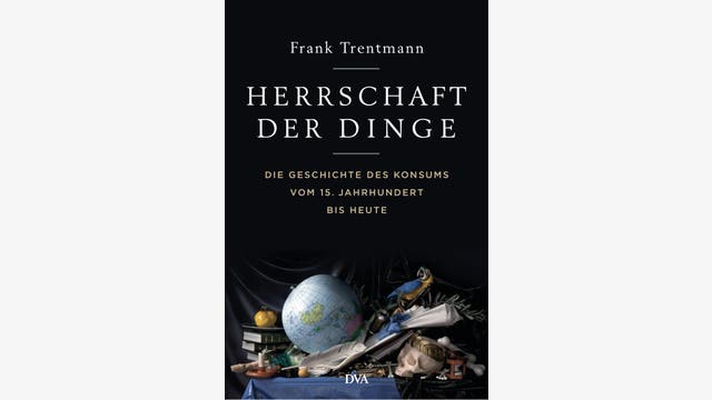 Frank Trentmann: Herrschaft der Dinge